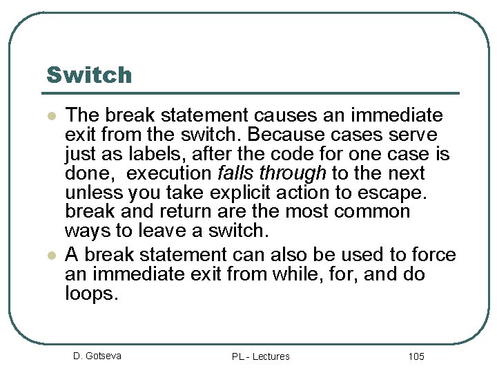 Switch l l The break statement causes an immediate exit from the switch. Because