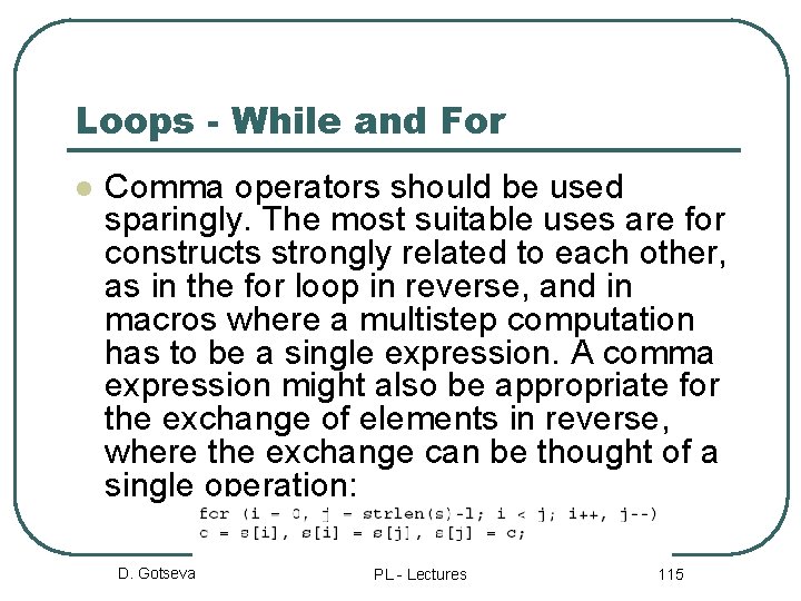 Loops - While and For l Comma operators should be used sparingly. The most