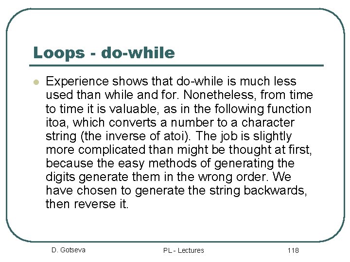 Loops - do-while l Experience shows that do-while is much less used than while