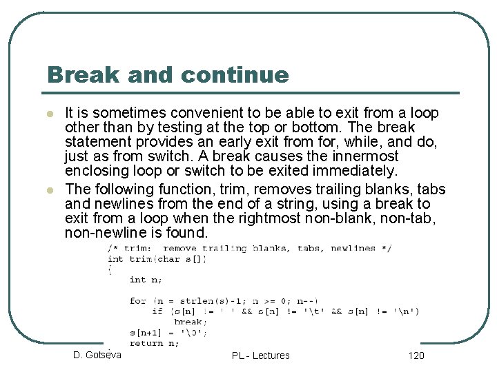 Break and continue l l It is sometimes convenient to be able to exit