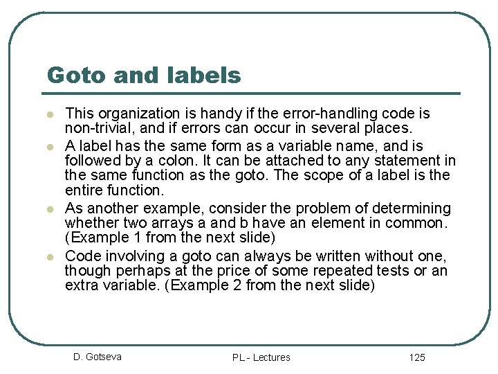 Goto and labels l l This organization is handy if the error-handling code is