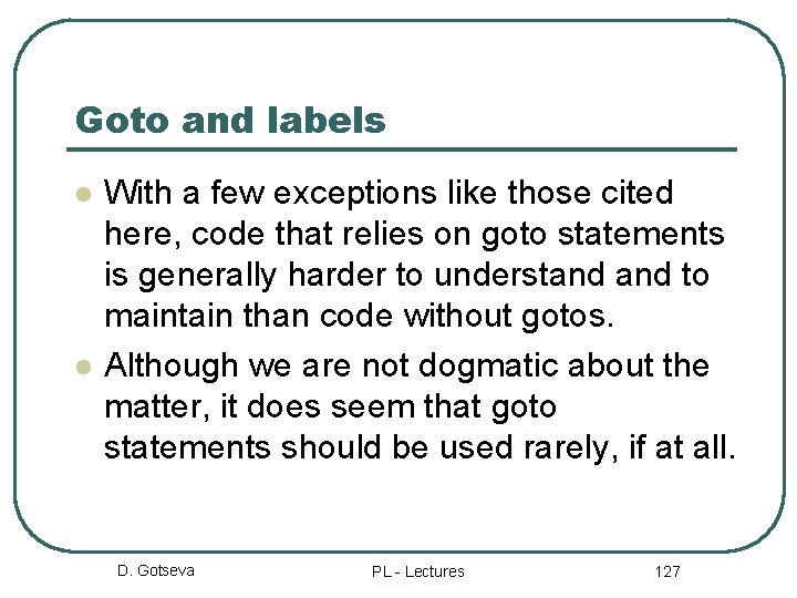 Goto and labels l l With a few exceptions like those cited here, code