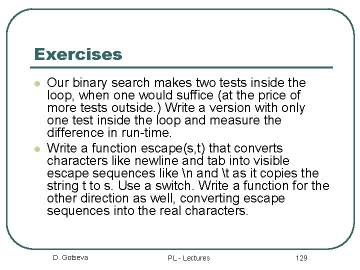 Exercises l l Our binary search makes two tests inside the loop, when one