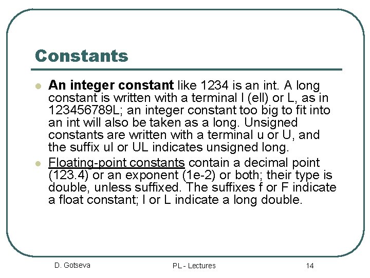 Constants l l An integer constant like 1234 is an int. A long constant