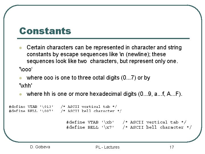 Constants Certain characters can be represented in character and string constants by escape sequences