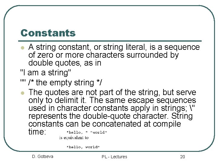 Constants A string constant, or string literal, is a sequence of zero or more