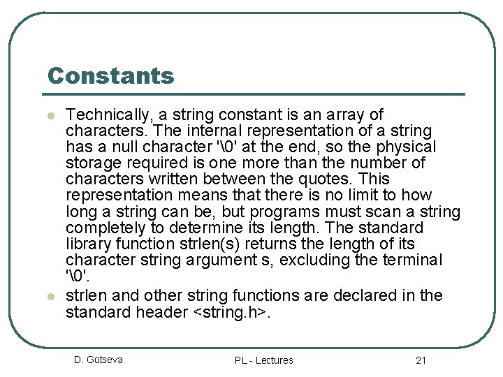 Constants l l Technically, a string constant is an array of characters. The internal