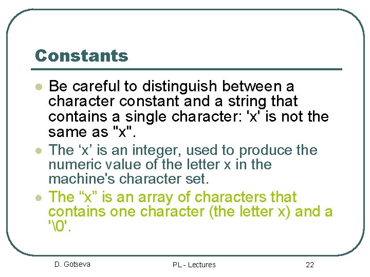 Constants l Be careful to distinguish between a character constant and a string that