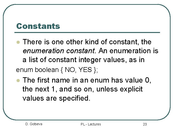 Constants l There is one other kind of constant, the enumeration constant. An enumeration