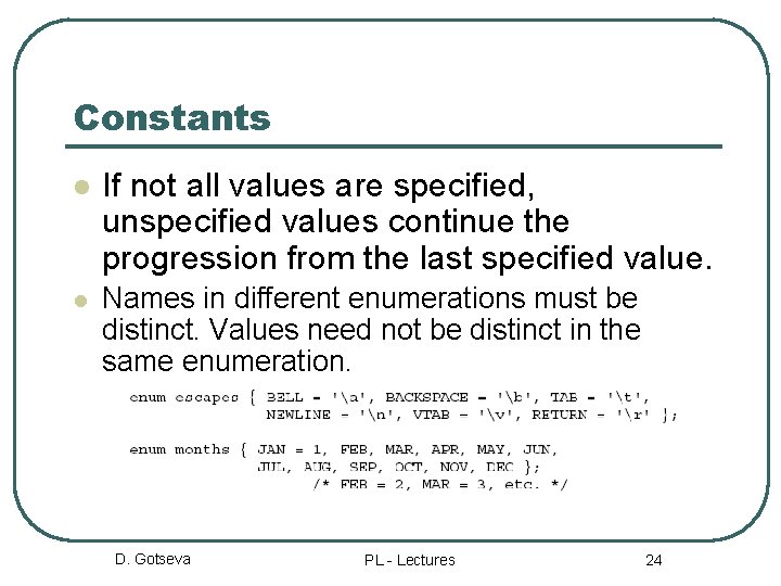 Constants l If not all values are specified, unspecified values continue the progression from