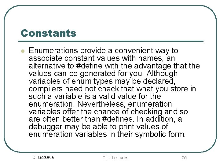 Constants l Enumerations provide a convenient way to associate constant values with names, an