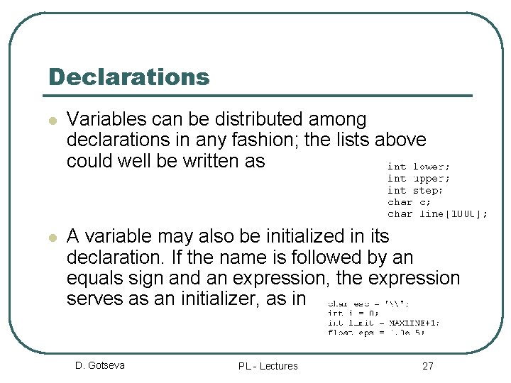 Declarations l Variables can be distributed among declarations in any fashion; the lists above