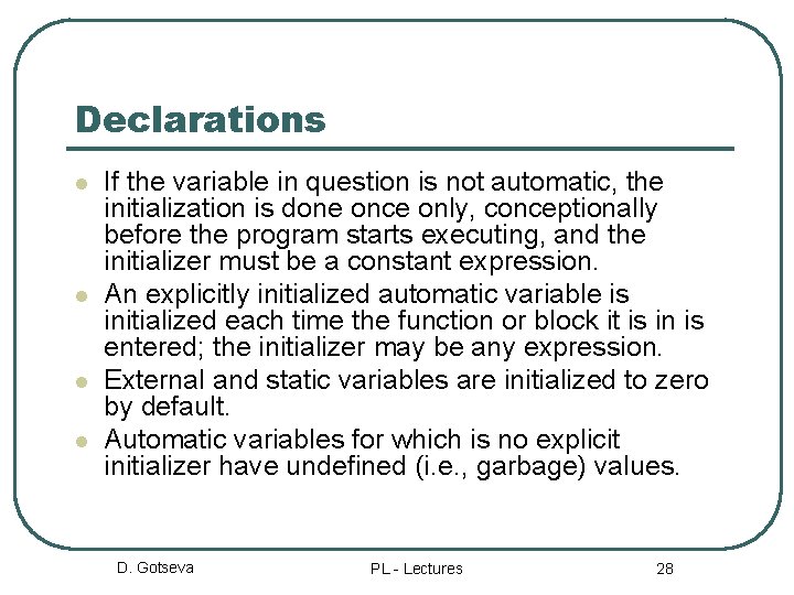 Declarations l l If the variable in question is not automatic, the initialization is