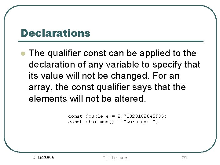 Declarations l The qualifier const can be applied to the declaration of any variable