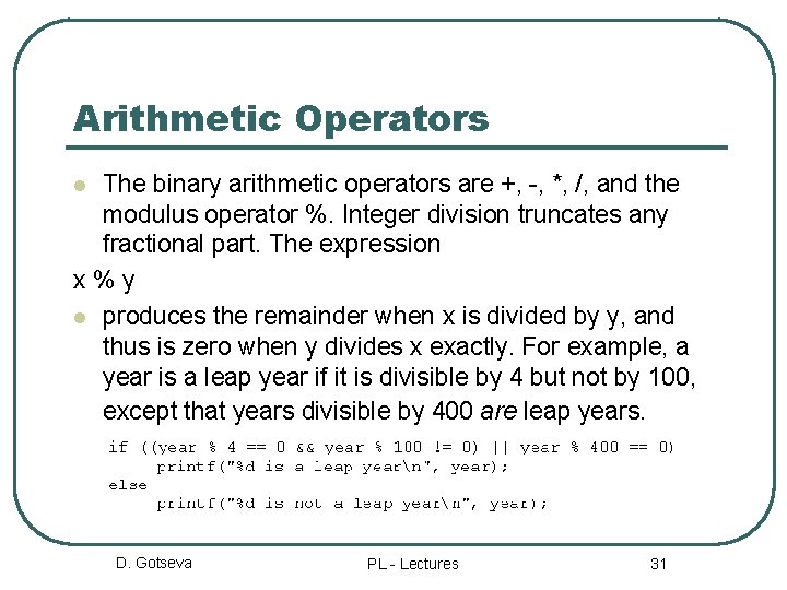 Arithmetic Operators The binary arithmetic operators are +, -, *, /, and the modulus