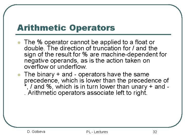 Arithmetic Operators l l The % operator cannot be applied to a float or