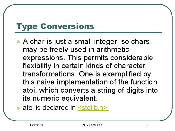 Type Conversions l A char is just a small integer, so chars may be