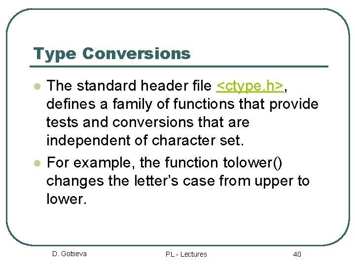 Type Conversions l l The standard header file <ctype. h>, defines a family of