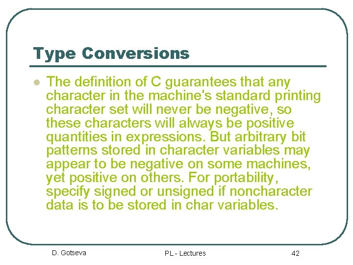 Type Conversions l The definition of C guarantees that any character in the machine's