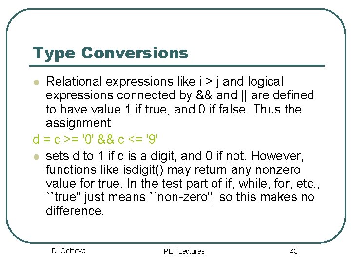 Type Conversions Relational expressions like i > j and logical expressions connected by &&