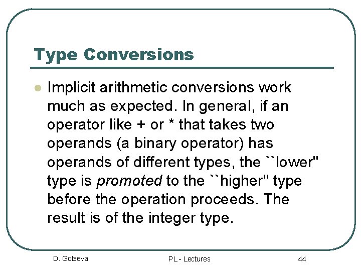 Type Conversions l Implicit arithmetic conversions work much as expected. In general, if an