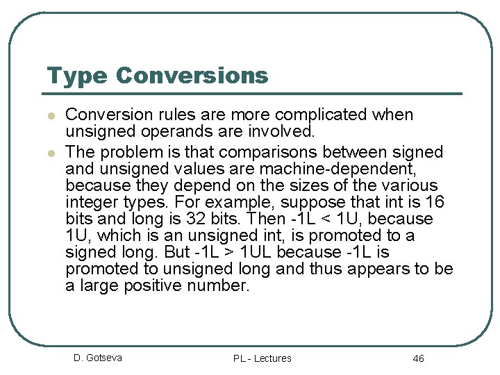 Type Conversions l l Conversion rules are more complicated when unsigned operands are involved.