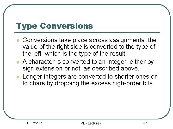 Type Conversions l l l Conversions take place across assignments; the value of the