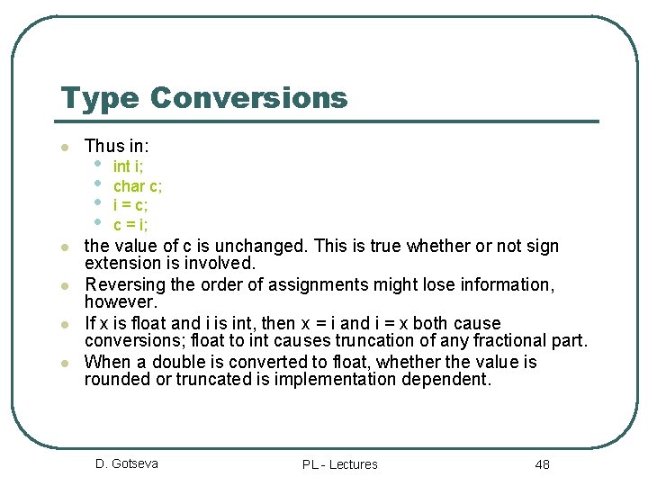 Type Conversions l l l Thus in: • • int i; char с; i