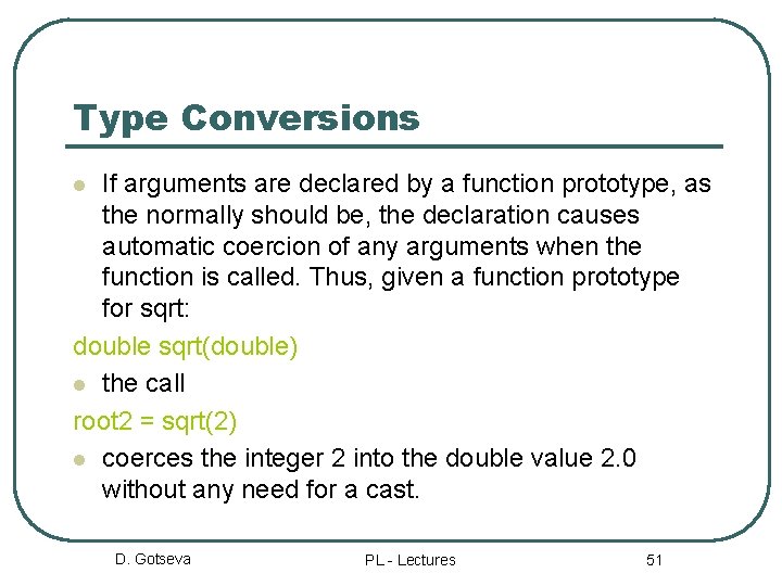 Type Conversions If arguments are declared by a function prototype, as the normally should