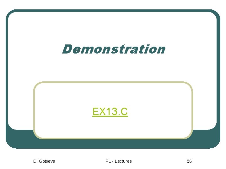 Demonstration EX 13. C D. Gotseva PL - Lectures 56 