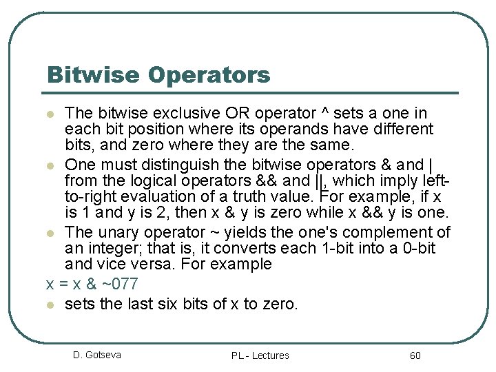 Bitwise Operators The bitwise exclusive OR operator ^ sets a one in each bit