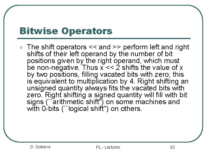 Bitwise Operators l The shift operators << and >> perform left and right shifts