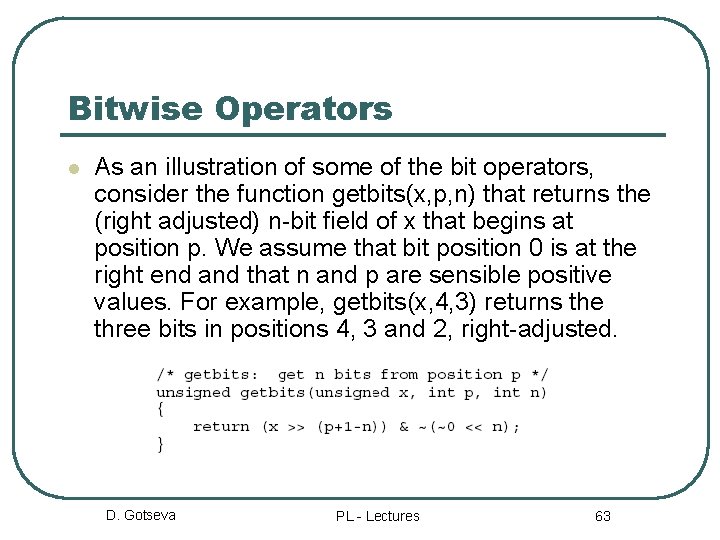 Bitwise Operators l As an illustration of some of the bit operators, consider the