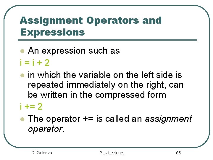 Assignment Operators and Expressions An expression such as i=i+2 l in which the variable