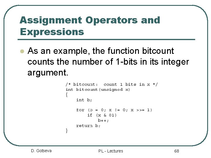 Assignment Operators and Expressions l As an example, the function bitcounts the number of