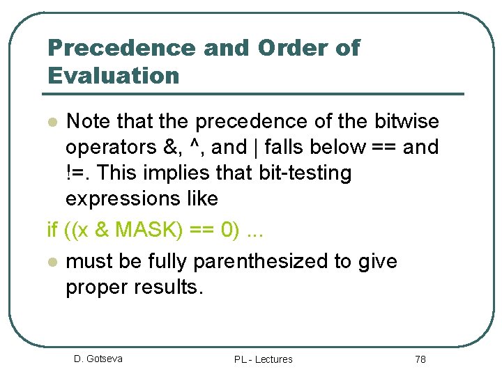 Precedence and Order of Evaluation Note that the precedence of the bitwise operators &,