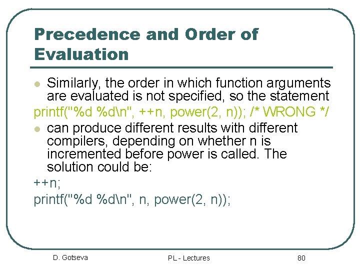 Precedence and Order of Evaluation Similarly, the order in which function arguments are evaluated