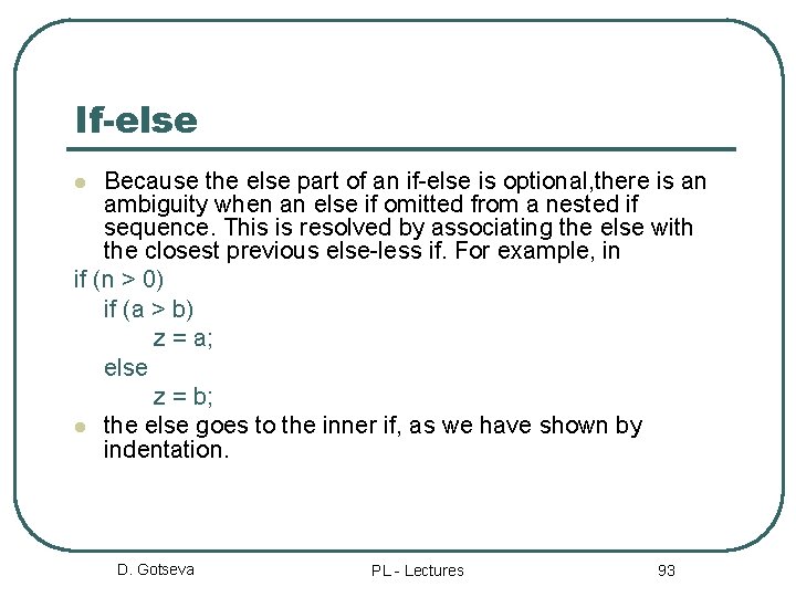 If-else Because the else part of an if-else is optional, there is an ambiguity