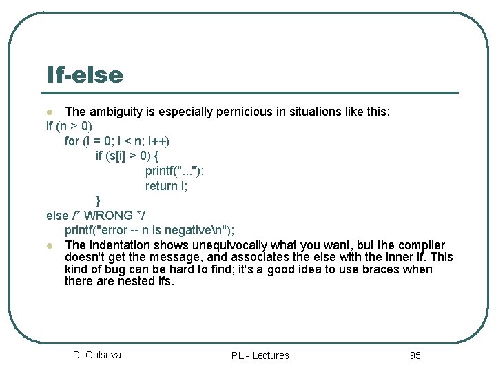 If-else The ambiguity is especially pernicious in situations like this: if (n > 0)