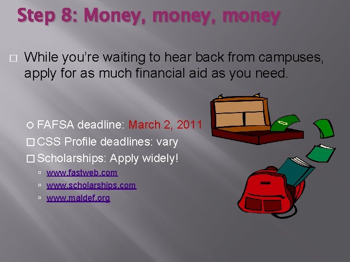 Step 8: Money, money � While you’re waiting to hear back from campuses, apply