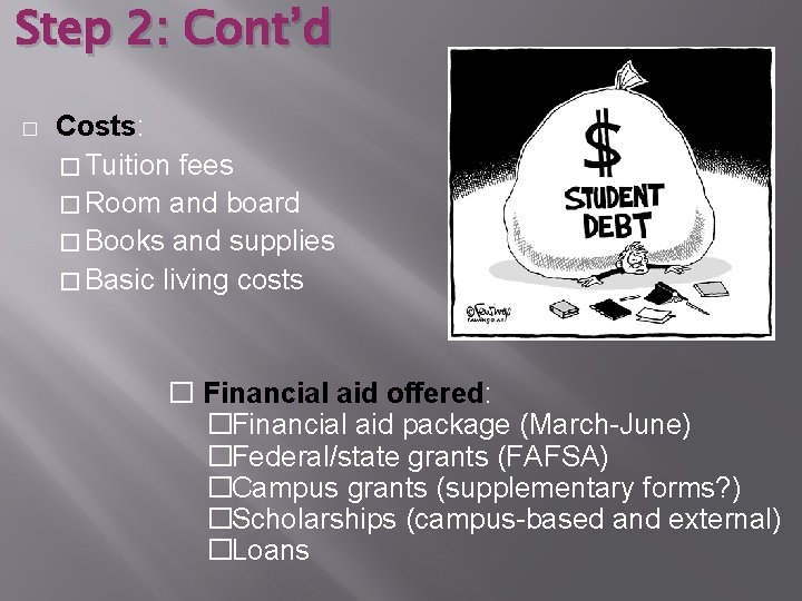 Step 2: Cont’d � Costs: � Tuition fees � Room and board � Books