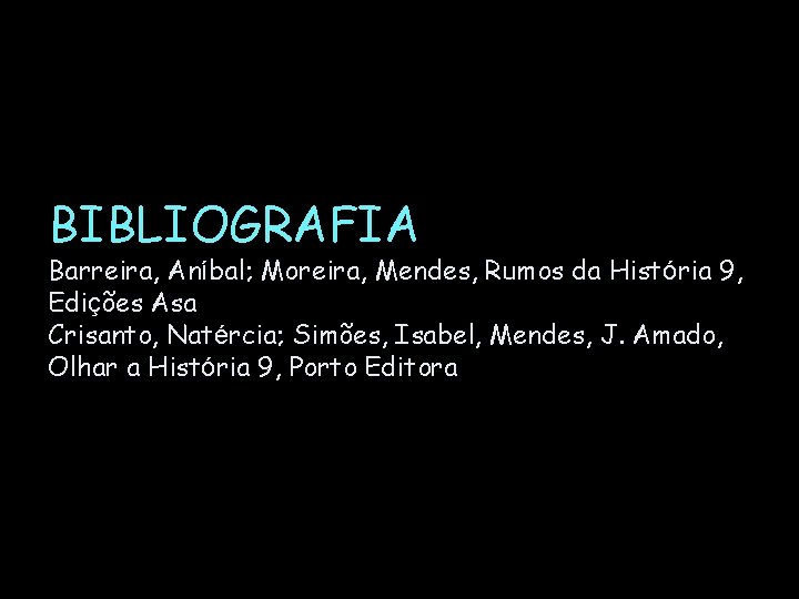 BIBLIOGRAFIA Barreira, Aníbal; Moreira, Mendes, Rumos da História 9, Edições Asa Crisanto, Natércia; Simões,