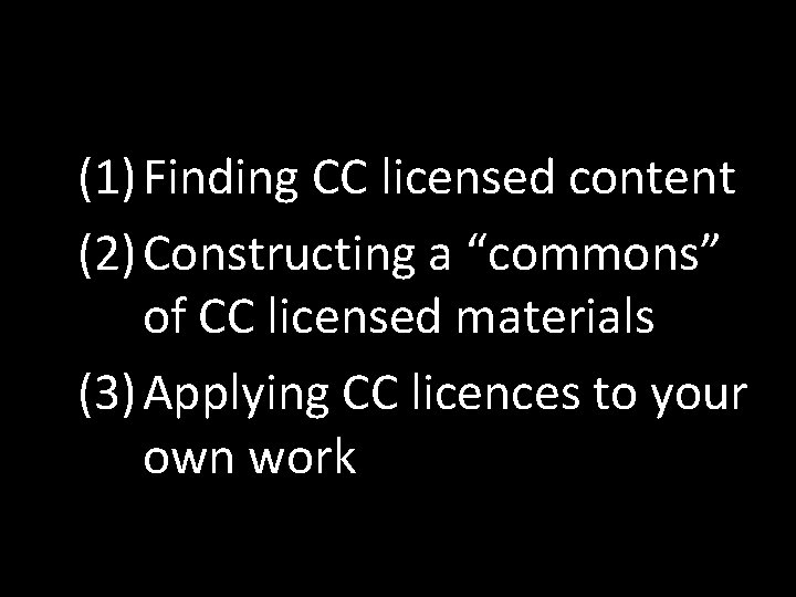 (1) Finding CC licensed content (2) Constructing a “commons” of CC licensed materials (3)