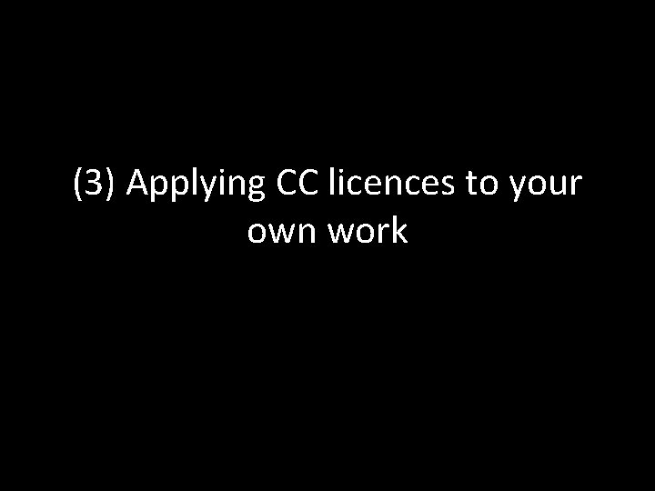 (3) Applying CC licences to your own work 