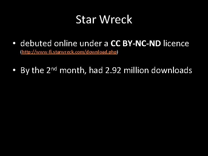 Star Wreck • debuted online under a CC BY-NC-ND licence (http: //www-fi. starwreck. com/download.