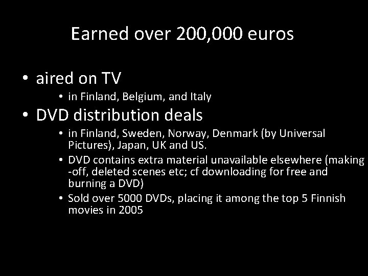 Earned over 200, 000 euros • aired on TV • in Finland, Belgium, and