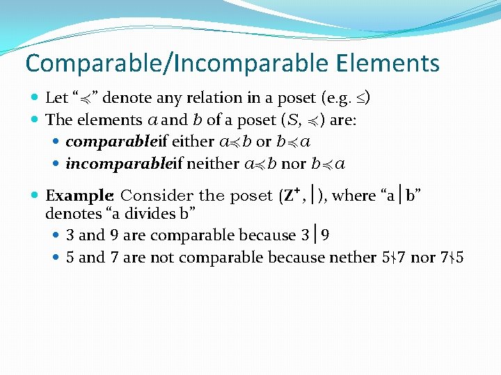 Comparable/Incomparable Elements Let “≼” denote any relation in a poset (e. g. ) The