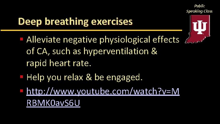 Public Speaking Class Deep breathing exercises § Alleviate negative physiological effects of CA, such