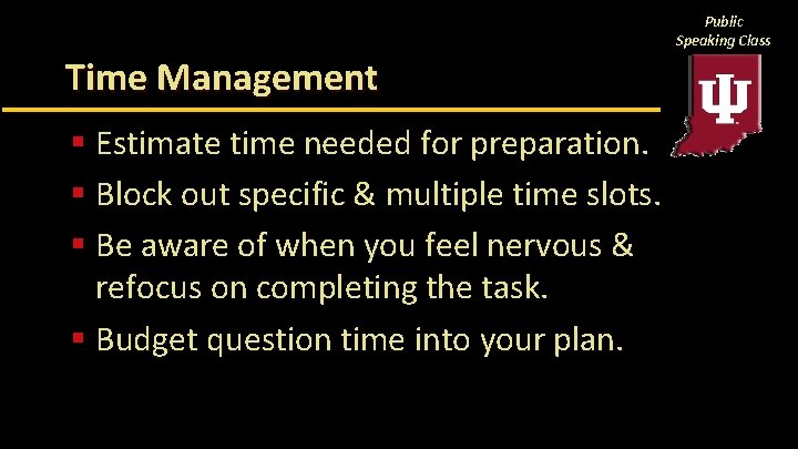 Public Speaking Class Time Management § Estimate time needed for preparation. § Block out