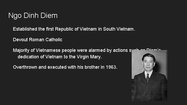 Ngo Dinh Diem Established the first Republic of Vietnam in South Vietnam. Devout Roman